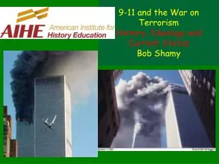 9-11 and the War on Terrorism History, Ideology and Current Status Bob Shamy