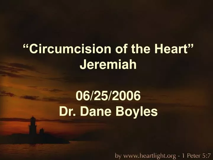 circumcision of the heart jeremiah 06 25 2006 dr dane boyles
