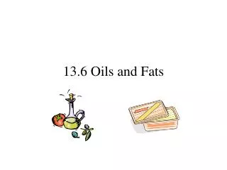 13.6 Oils and Fats