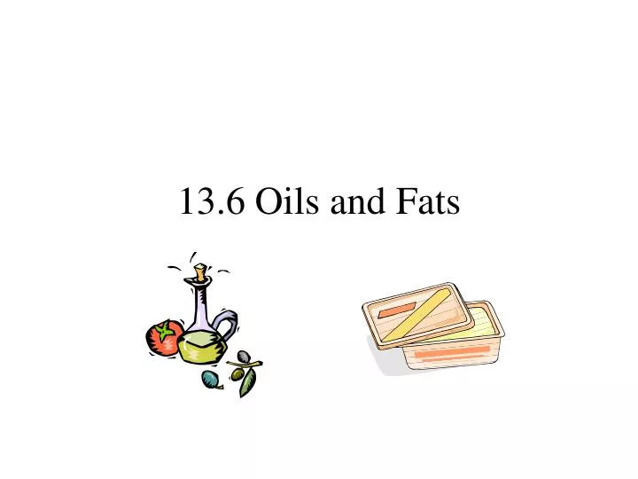13 6 oils and fats