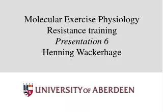 Molecular Exercise Physiology Resistance training Presentation 6 Henning Wackerhage