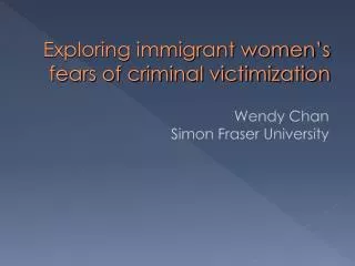 Exploring immigrant women’s fears of criminal victimization