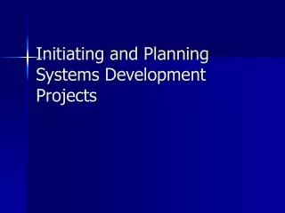 Initiating and Planning Systems Development Projects