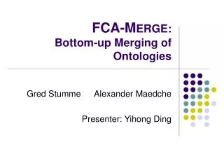 FCA-M ERGE: Bottom-up Merging of Ontologies