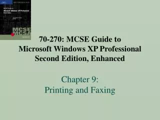 70-270: MCSE Guide to Microsoft Windows XP Professional Second Edition, Enhanced Chapter 9: Printing and Faxing