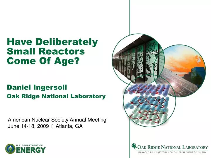have deliberately small reactors come of age daniel ingersoll oak ridge national laboratory