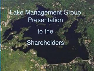 Lake Management Group Presentation to the Shareholders