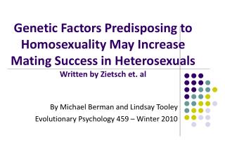 Genetic Factors Predisposing to Homosexuality May Increase Mating Success in Heterosexuals Written by Zietsch et. al