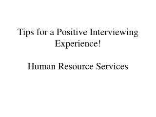 Tips for a Positive Interviewing Experience! Human Resource Services