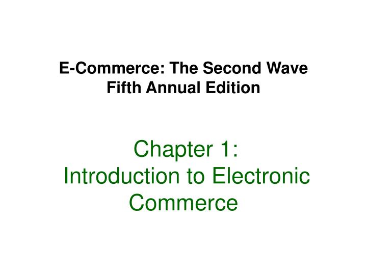 e commerce the second wave fifth annual edition chapter 1 introduction to electronic commerce