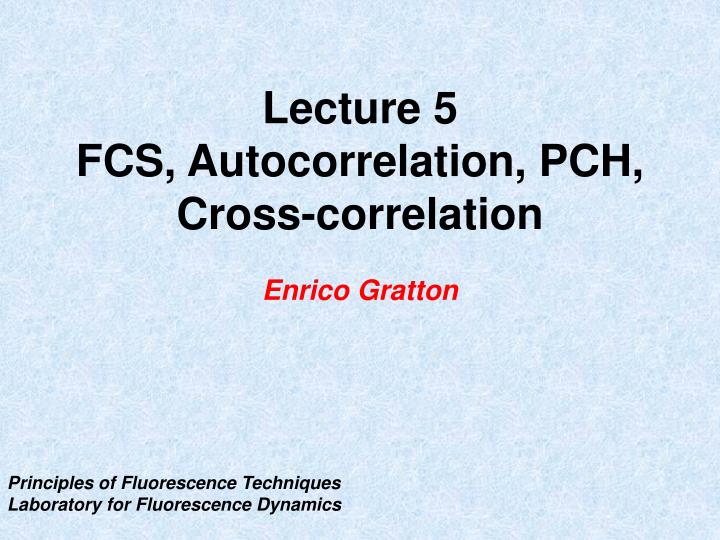 lecture 5 fcs autocorrelation pch cross correlation enrico gratton