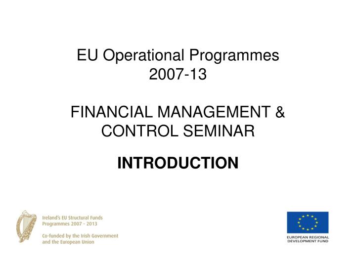 eu operational programmes 2007 13 financial management control seminar