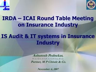 Ashutosh Pednekar, FCA, CISA, ISA (ICA), LLB (Gen), B.Com. Partner, M P Chitale &amp; Co. November 6, 2007