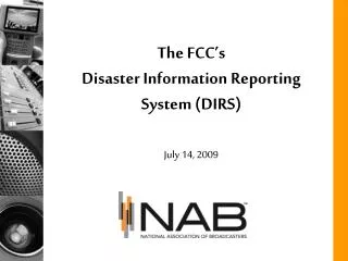 The FCC’s Disaster Information Reporting System (DIRS) July 14, 2009
