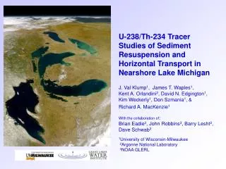 U-238/Th-234 Tracer Studies of Sediment Resuspension and Horizontal Transport in Nearshore Lake Michigan J. Val Klump 1