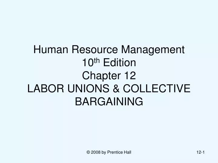 human resource management 10 th edition chapter 12 labor unions collective bargaining