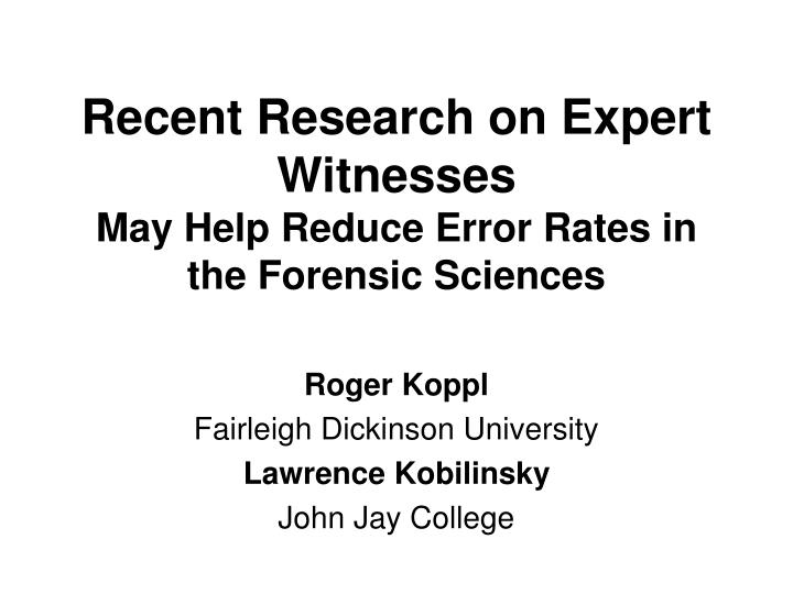 recent research on expert witnesses may help reduce error rates in the forensic sciences