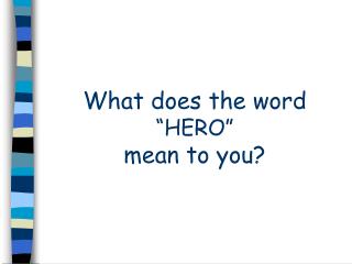 What does the word “HERO” mean to you?
