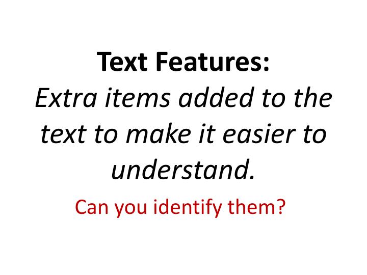 text features extra items added to the text to make it easier to understand