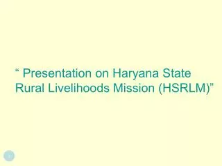 “ Presentation on Haryana State Rural Livelihoods Mission (HSRLM)”