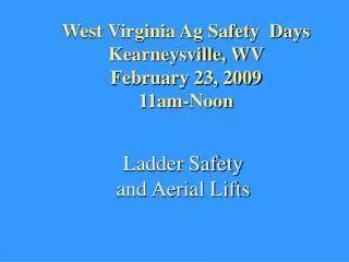 West Virginia Ag Safety Days Kearneysville, WV February 23, 2009 11am-Noon
