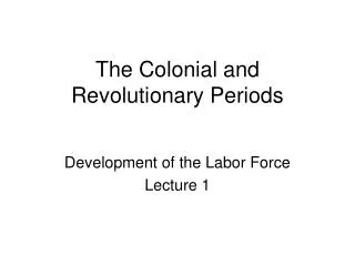 The Colonial and Revolutionary Periods