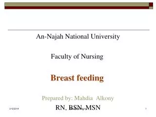 An-Najah National University Faculty of Nursing Breast feeding Prepared by: Mahdia Alkony RN, BSN, MSN