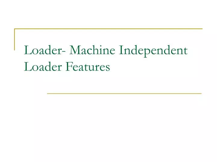 loader machine independent loader features