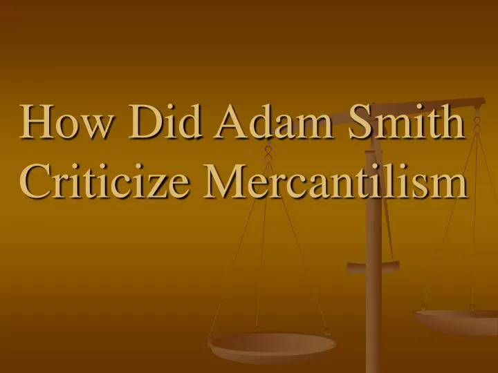 how did adam smith criticize mercantilism