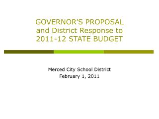 GOVERNOR’S PROPOSAL and District Response to 2011-12 STATE BUDGET
