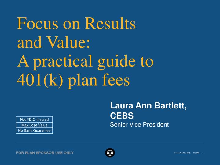 focus on results and value a practical guide to 401 k plan fees