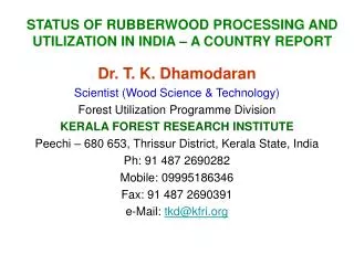 STATUS OF RUBBERWOOD PROCESSING AND UTILIZATION IN INDIA – A COUNTRY REPORT