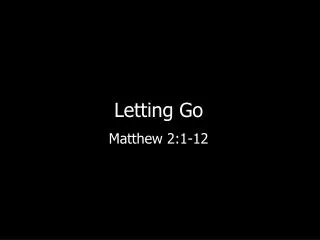 Letting Go Matthew 2:1-12