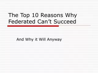 The Top 10 Reasons Why Federated Can’t Succeed