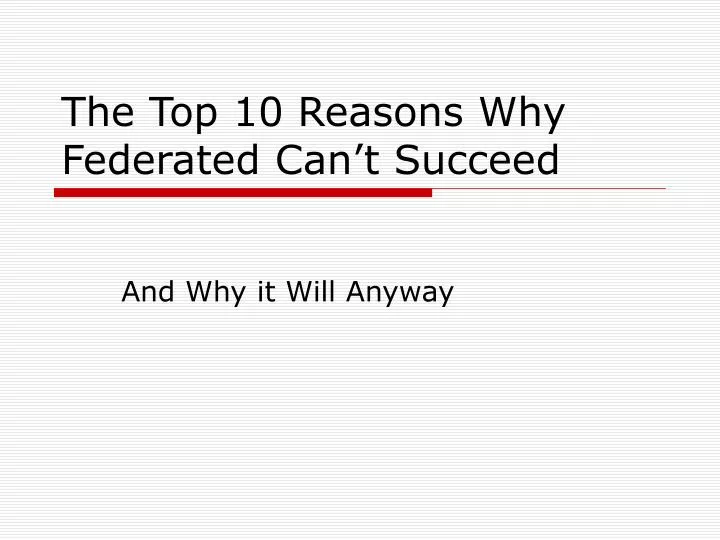 the top 10 reasons why federated can t succeed