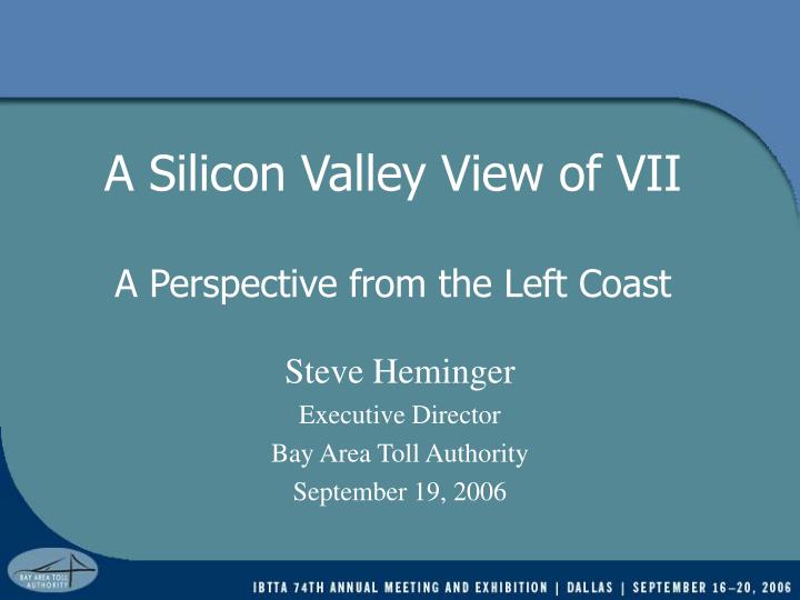 a silicon valley view of vii a perspective from the left coast