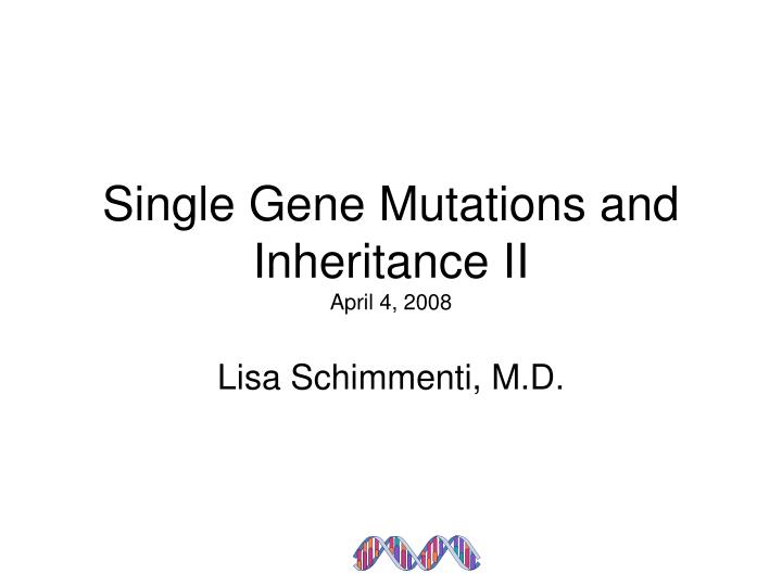 single gene mutations and inheritance ii april 4 2008