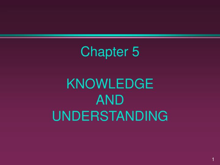 chapter 5 knowledge and understanding