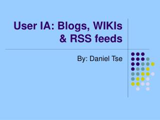 User IA: Blogs, WIKIs &amp; RSS feeds