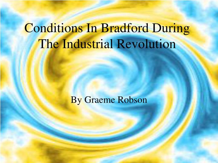 conditions in bradford during the industrial revolution
