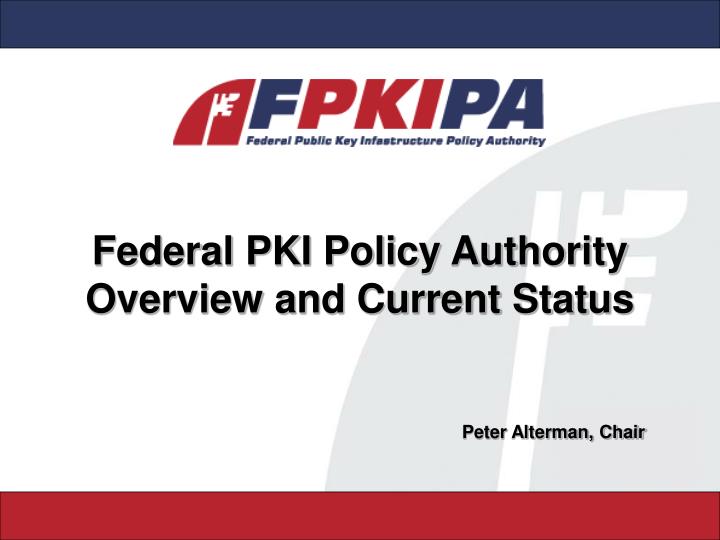 federal pki policy authority overview and current status