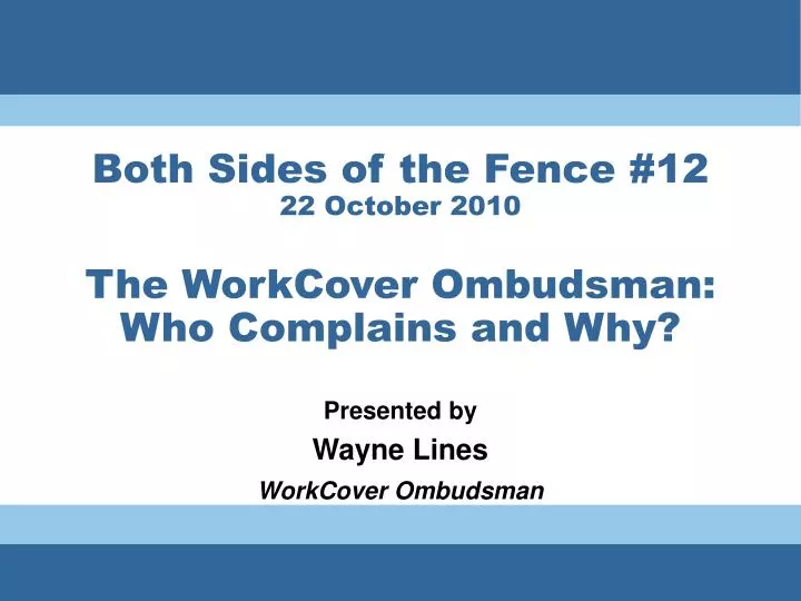 both sides of the fence 12 22 october 2010 the workcover ombudsman who complains and why