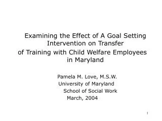 Examining the Effect of A Goal Setting Intervention on Transfer of Training with Child Welfare Employees in Maryland P