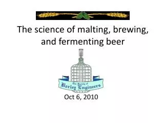 The science of malting, brewing, and fermenting beer