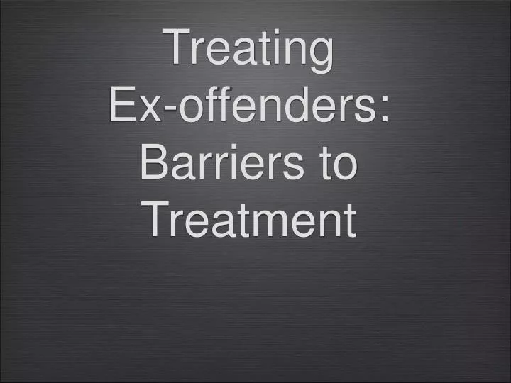 treating ex offenders barriers to treatment