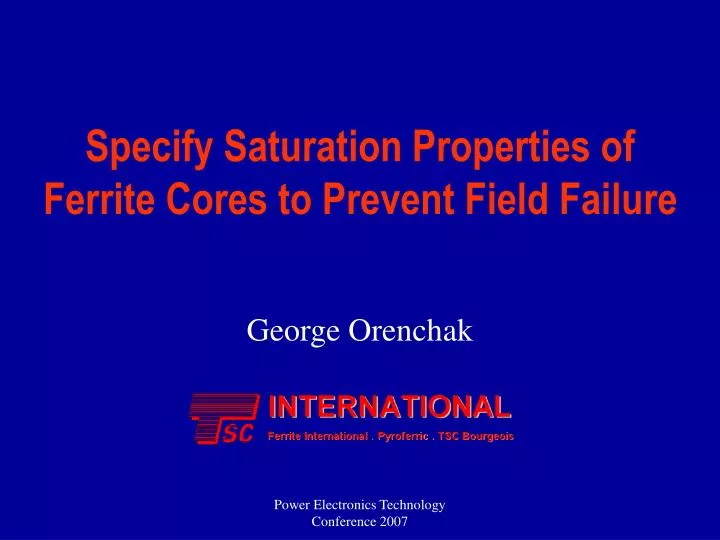 specify saturation properties of ferrite cores to prevent field failure