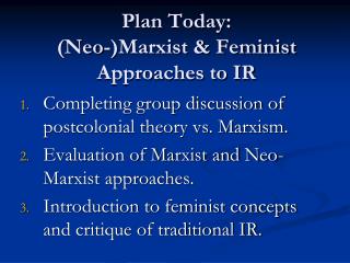 Plan Today: (Neo-)Marxist &amp; Feminist Approaches to IR