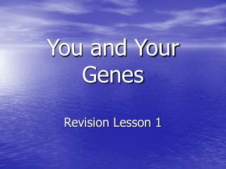 You and Your Genes Revision Lesson 1