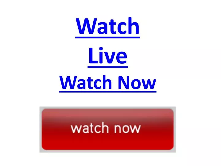 watch live watch now