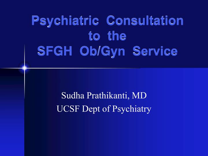 psychiatric consultation to the sfgh ob gyn service